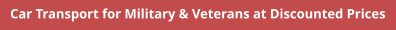 Car Transport for Military & Veterans at Discounted Prices